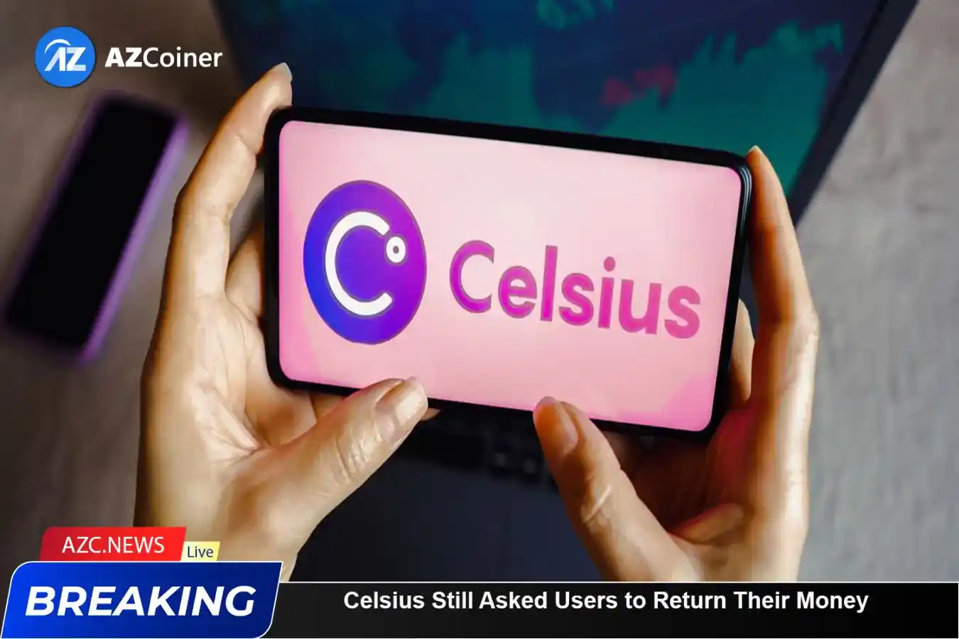 After Bankruptcy, Celsius Still Asked Users To Return Their Money_65bad0f43b921.webp