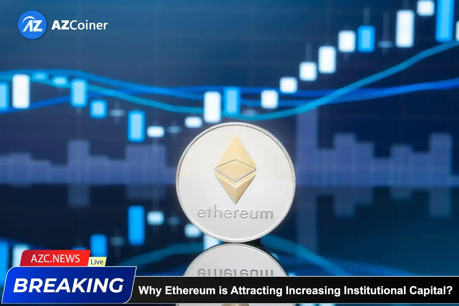 Why Ethereum Is Attracting Increasing Institutional Capital?_65b971d07209c.webp