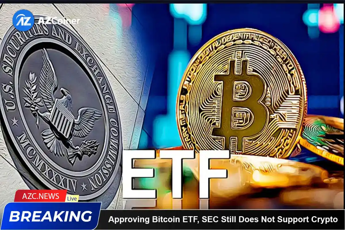 Approving Bitcoin Etf, Sec Still Does Not Support Crypto_65d5cfd574d2f.webp