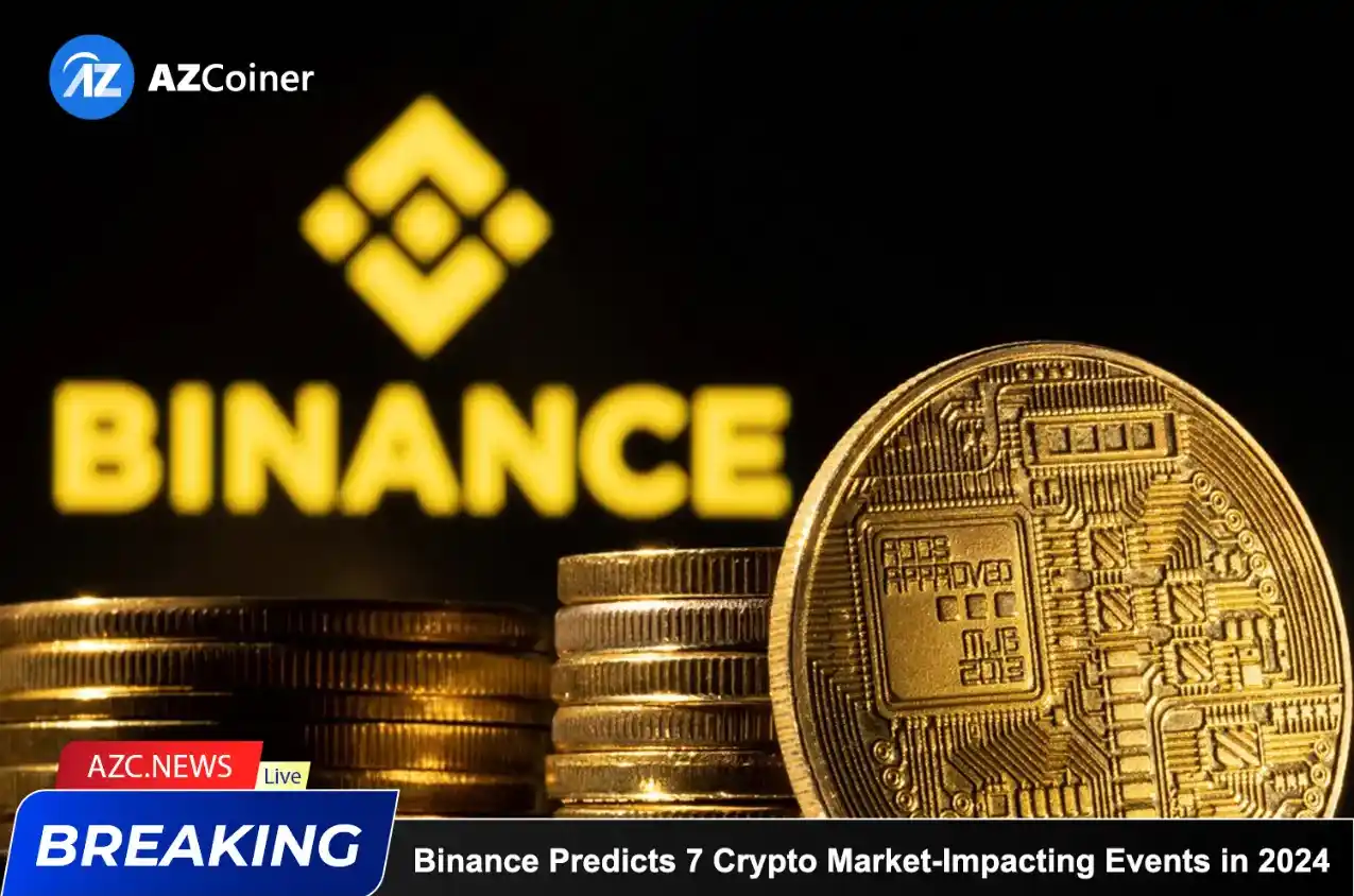 Binance Predicts 7 Crypto Market Impacting Events In 2024_65d5d19491467.webp