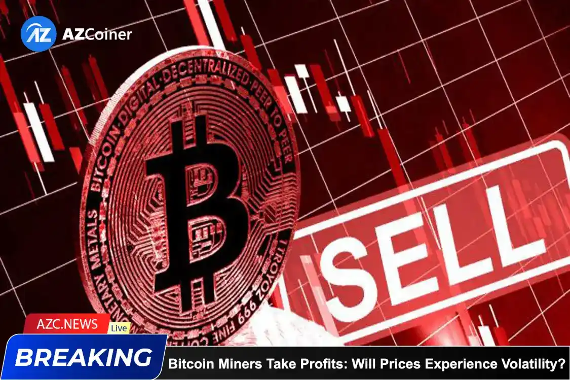 Bitcoin Miners Take Profits: Will Prices Experience Volatility?_65d5d19ea099e.webp