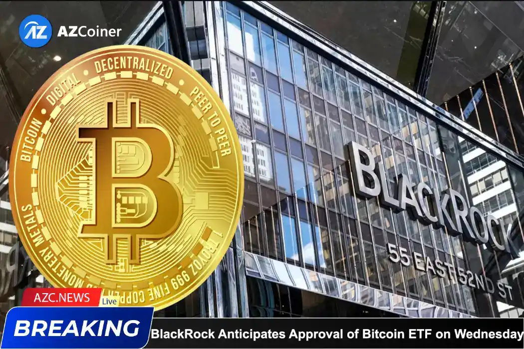 Blackrock Anticipates Approval Of Bitcoin Etf On Wednesday_65d5d06df1305.webp