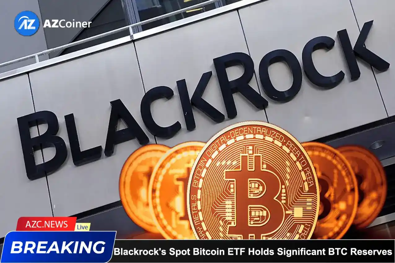 Blackrock’s Spot Bitcoin Etf Holds Significant Btc Reserves_65d5cf899b33c.webp