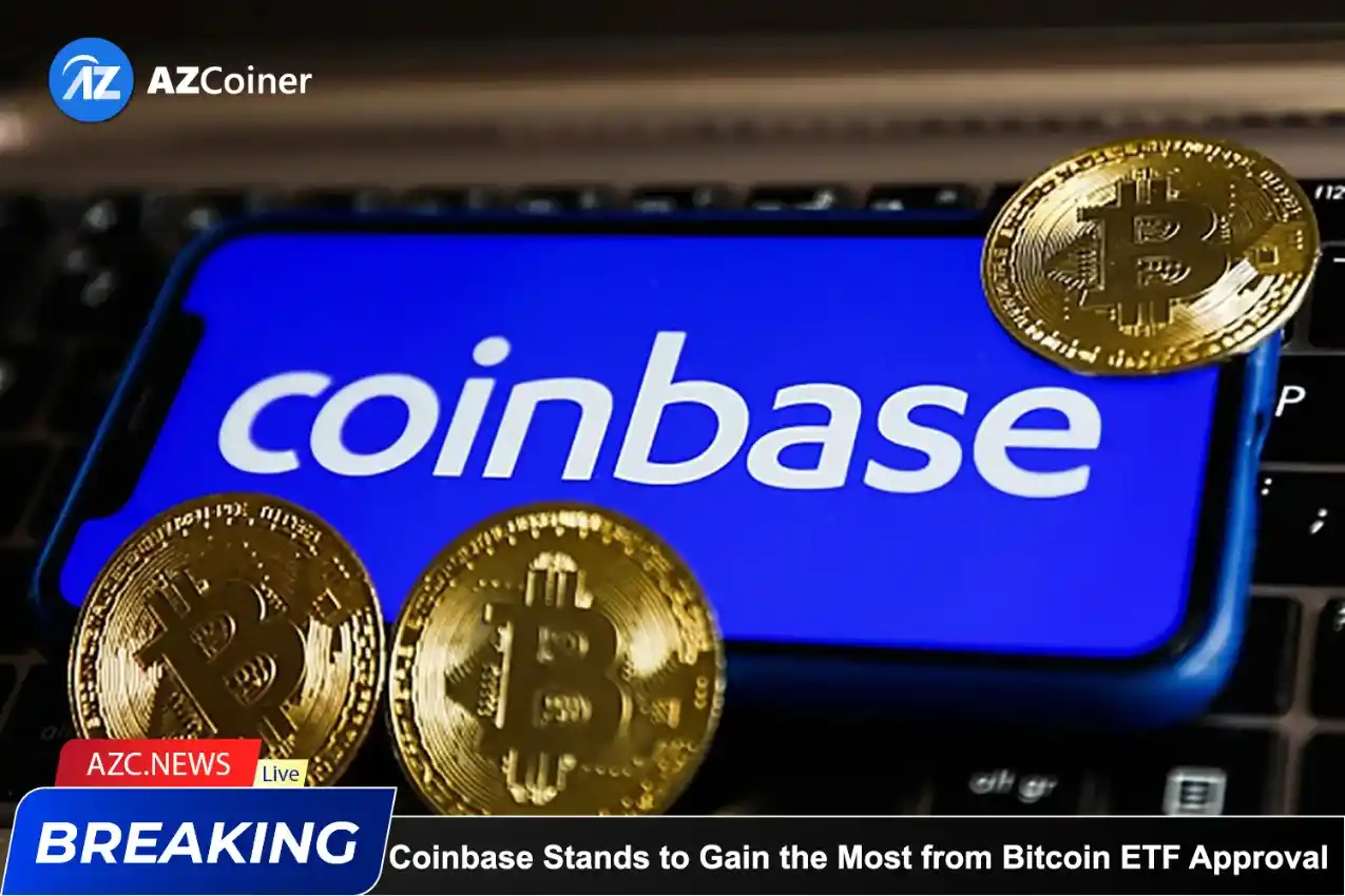 Coinbase Stands To Gain The Most From Bitcoin Etf Approval_65d5d081282af.webp