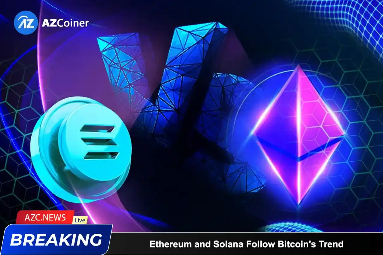 Ethereum And Solana Follow Bitcoin’s Trend_65d5e31a182b1.webp