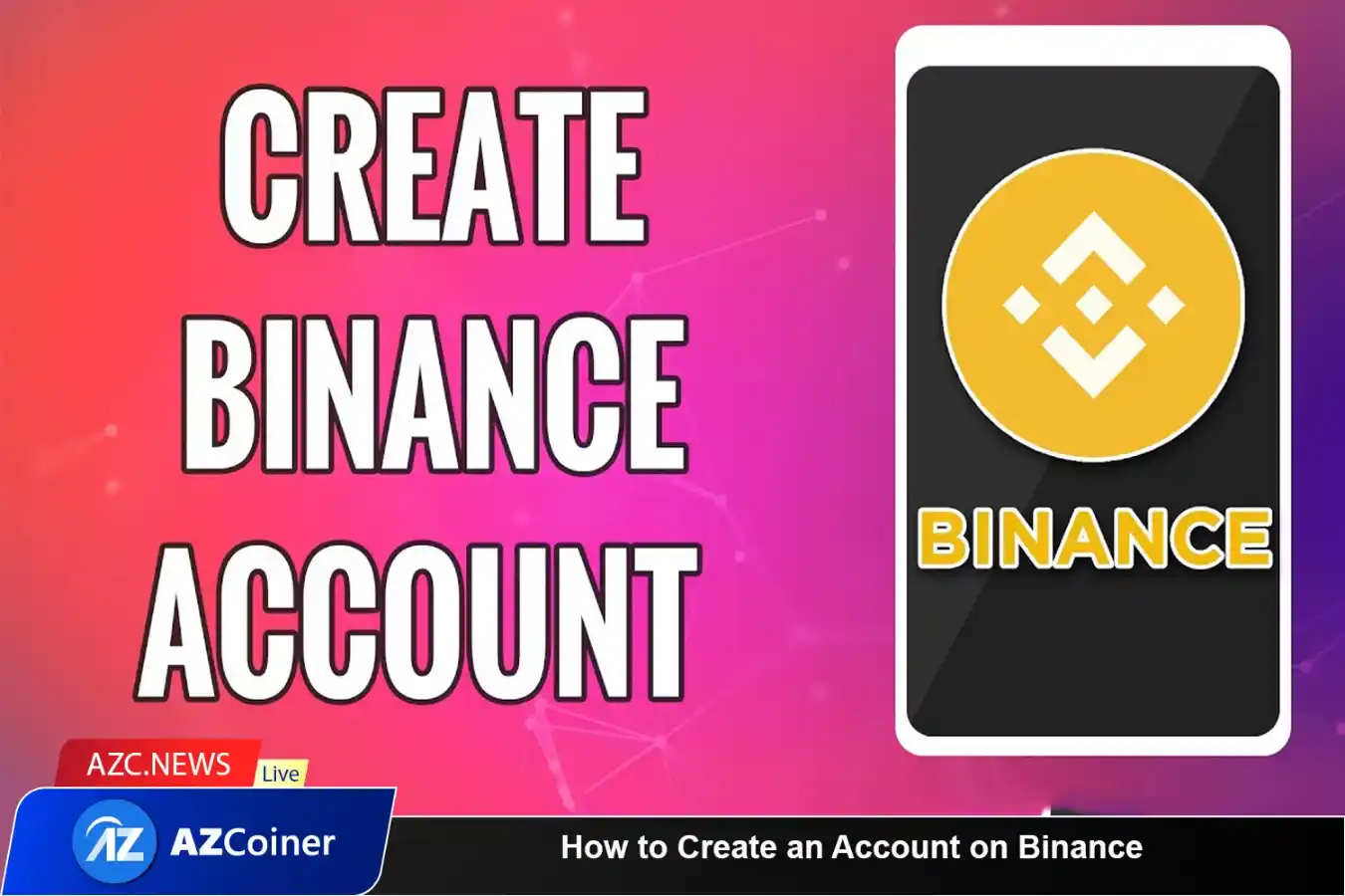 How Do I Create A Binance Account? The Step By Step Guide_65d5d157edfa2.webp