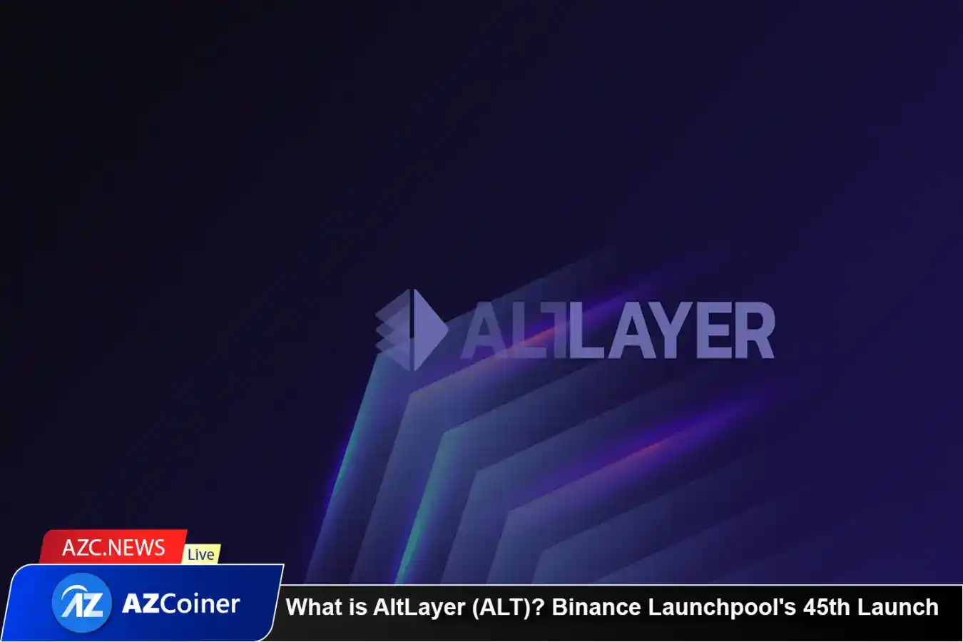 What Is Altlayer (alt)? Binance Launchpool’s 45th Launch_65d5d0ca8c949.webp