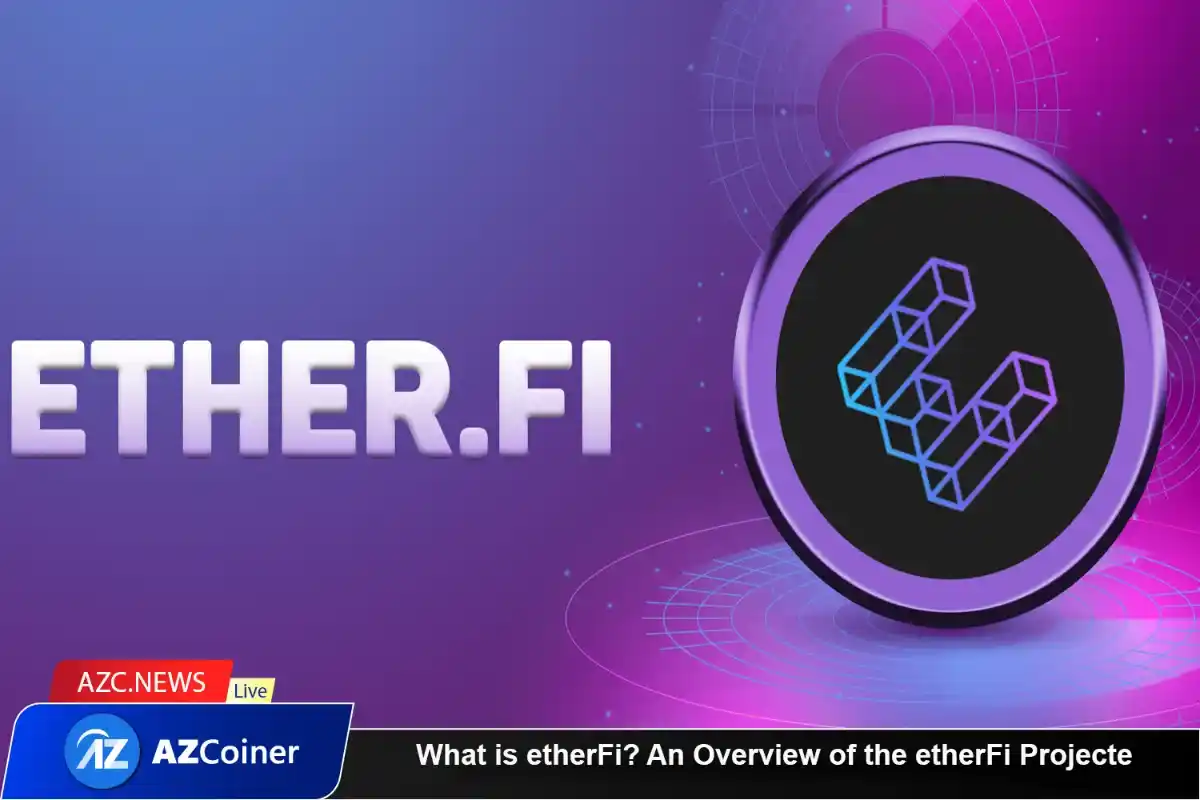 What Is Etherfi? An Overview Of The Etherfi Projecte_65d5d0a1acddb.webp