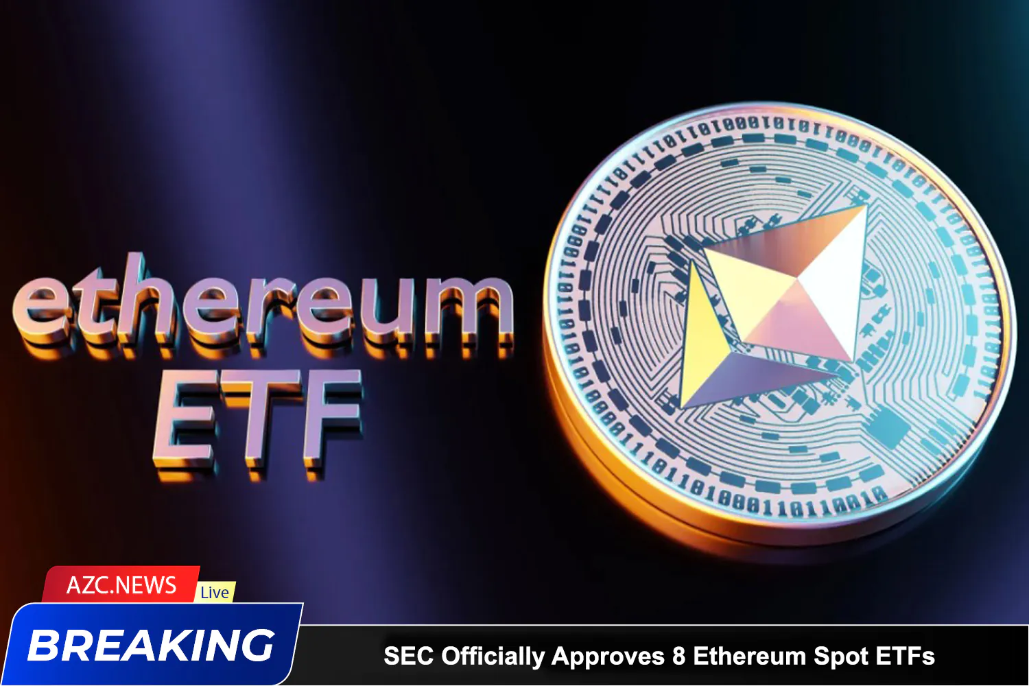 Azcnews Sec Officially Approves 8 Ethereum Spot Etfs