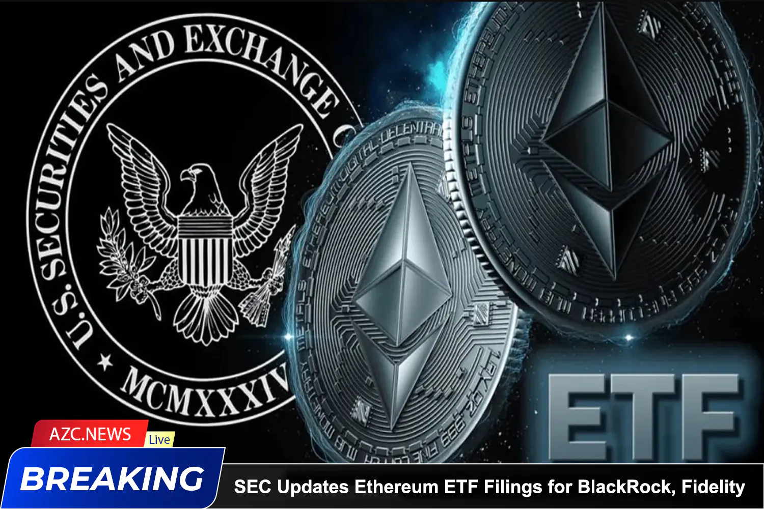 Azcnews Sec Updates Ethereum Etf Filings For Blackrock, Fidelity