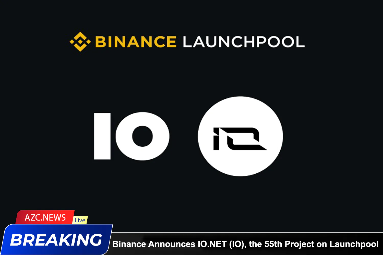 Azcnews Binance Announces Io.net (io), The 55th Project On Binance Launchpool