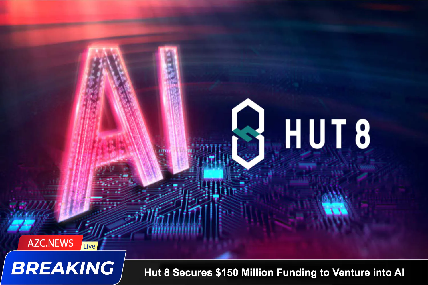 Azcnews Hut 8 Secures $150 Million Funding To Venture Into Ai