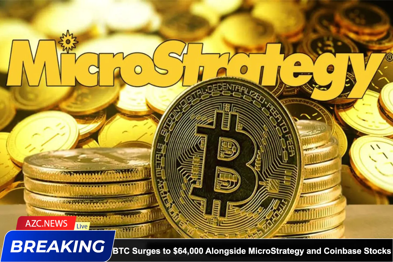 Azcnews Bitcoin Surges To $64,000 Alongside Microstrategy And Coinbase Stocks