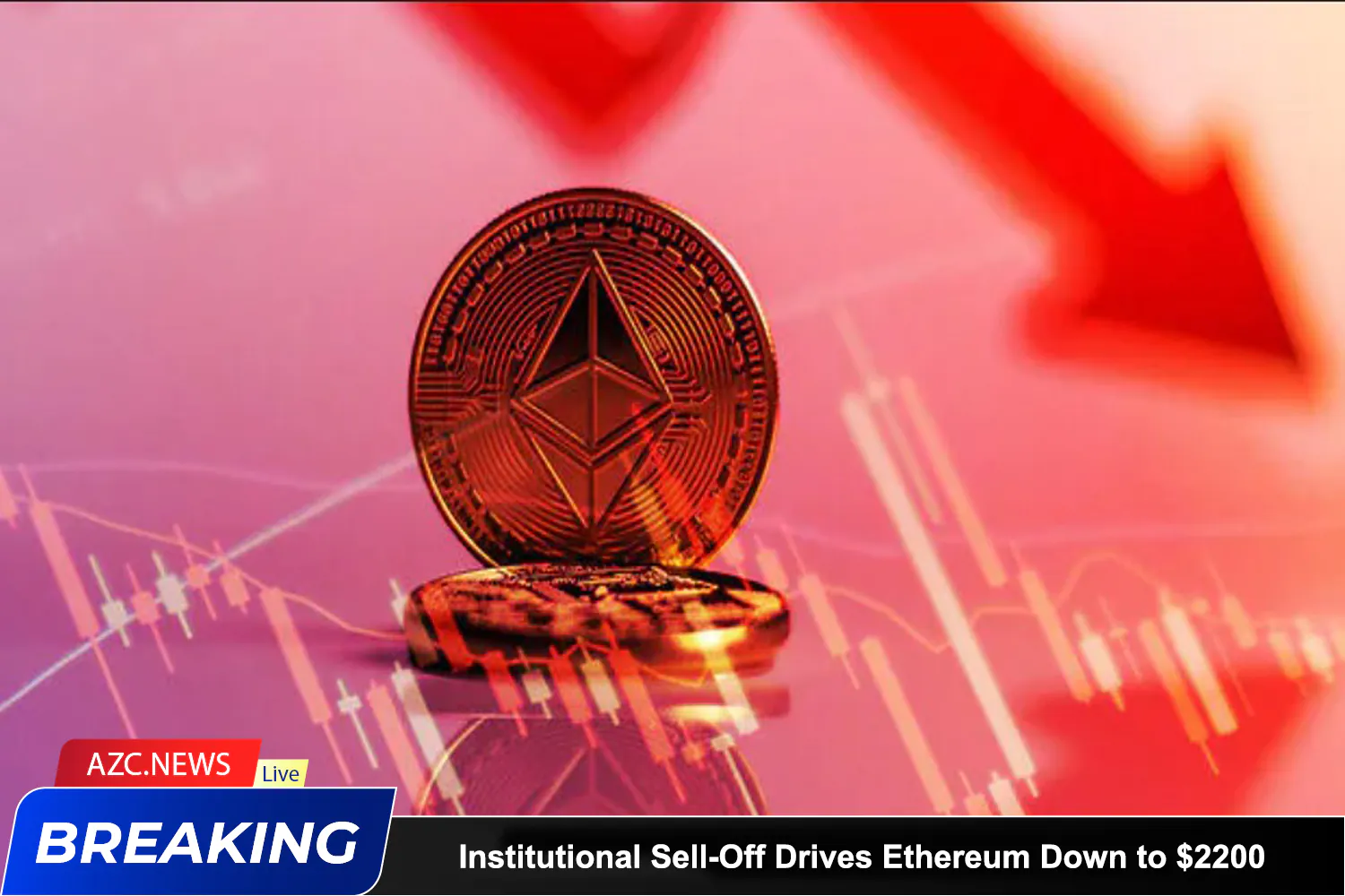 Azcnews Institutional Sell Off Drives Ethereum Down To $2200