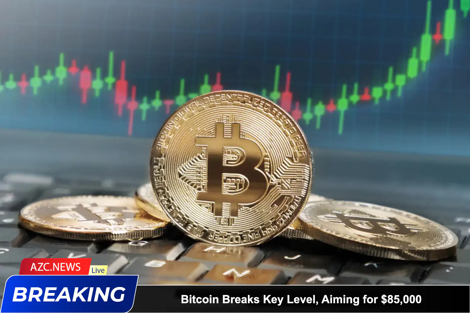 Azcnews Bitcoin Breaks Key Level, Aiming For $85,000