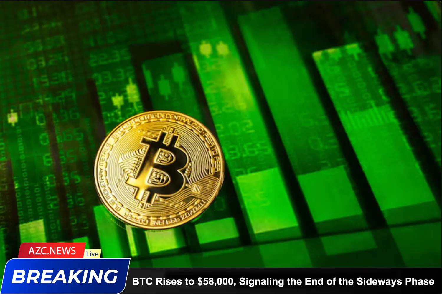 Azcnews Bitcoin Rises To $58,000, Signaling The End Of The Sideways Phase