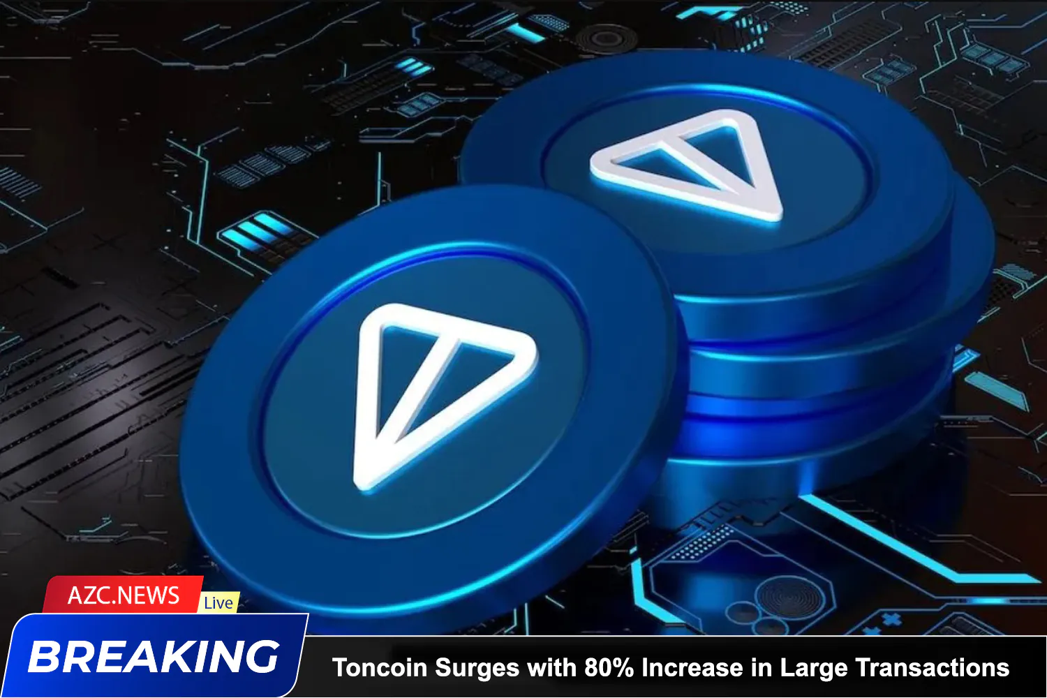 Azcnews Toncoin Surges With 80% Increase In Large Transactions