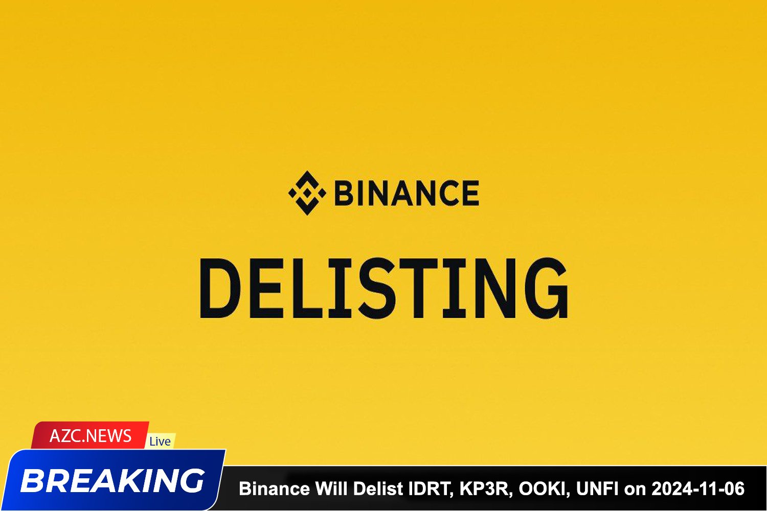 Azcnews Binance Will Delist Idrt, Kp3r, Ooki, Unfi On 2024 11 06