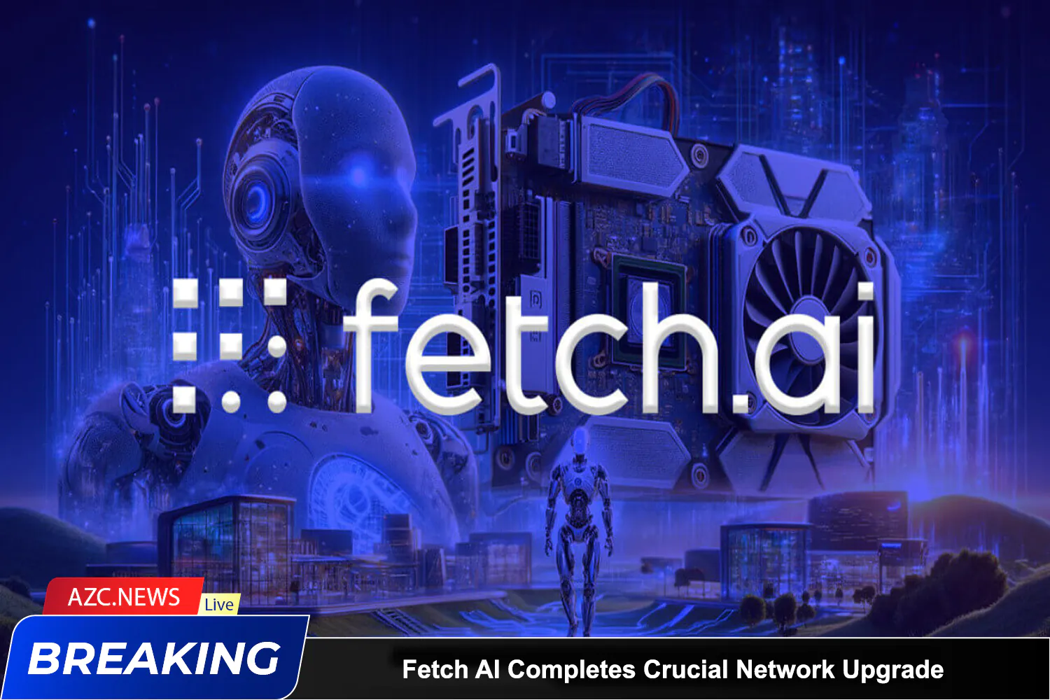 Azcnews Fetch Ai Completes Crucial Network Upgrade