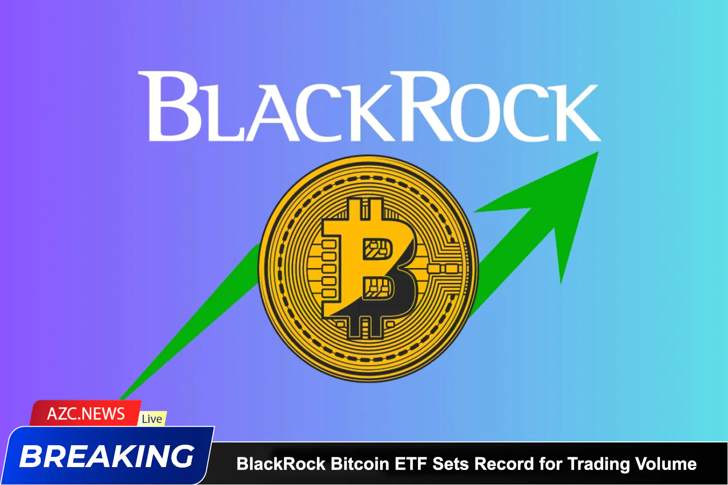 Blackrock Bitcoin Etf Sets Record For Trading Volume