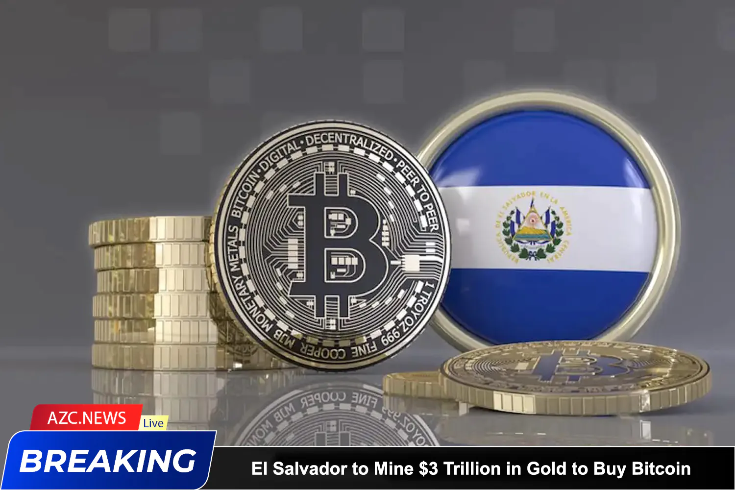 Azcnews El Salvador To Mine $3 Trillion In Gold To Buy Bitcoin