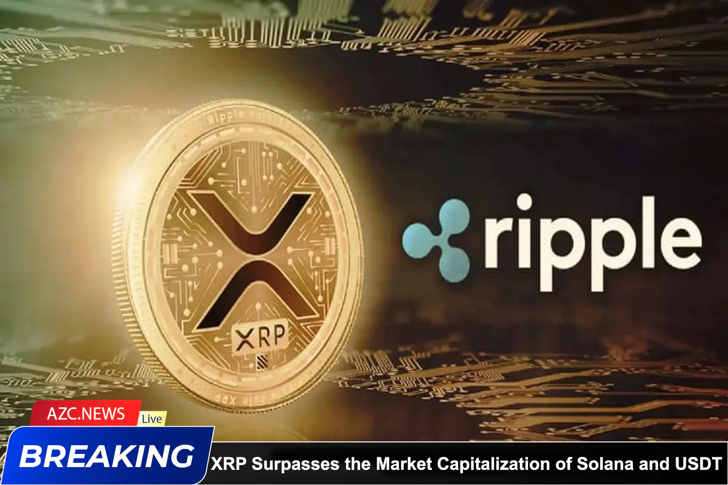 Azcnews Xrp Surpasses The Market Capitalization Of Solana And Usdt