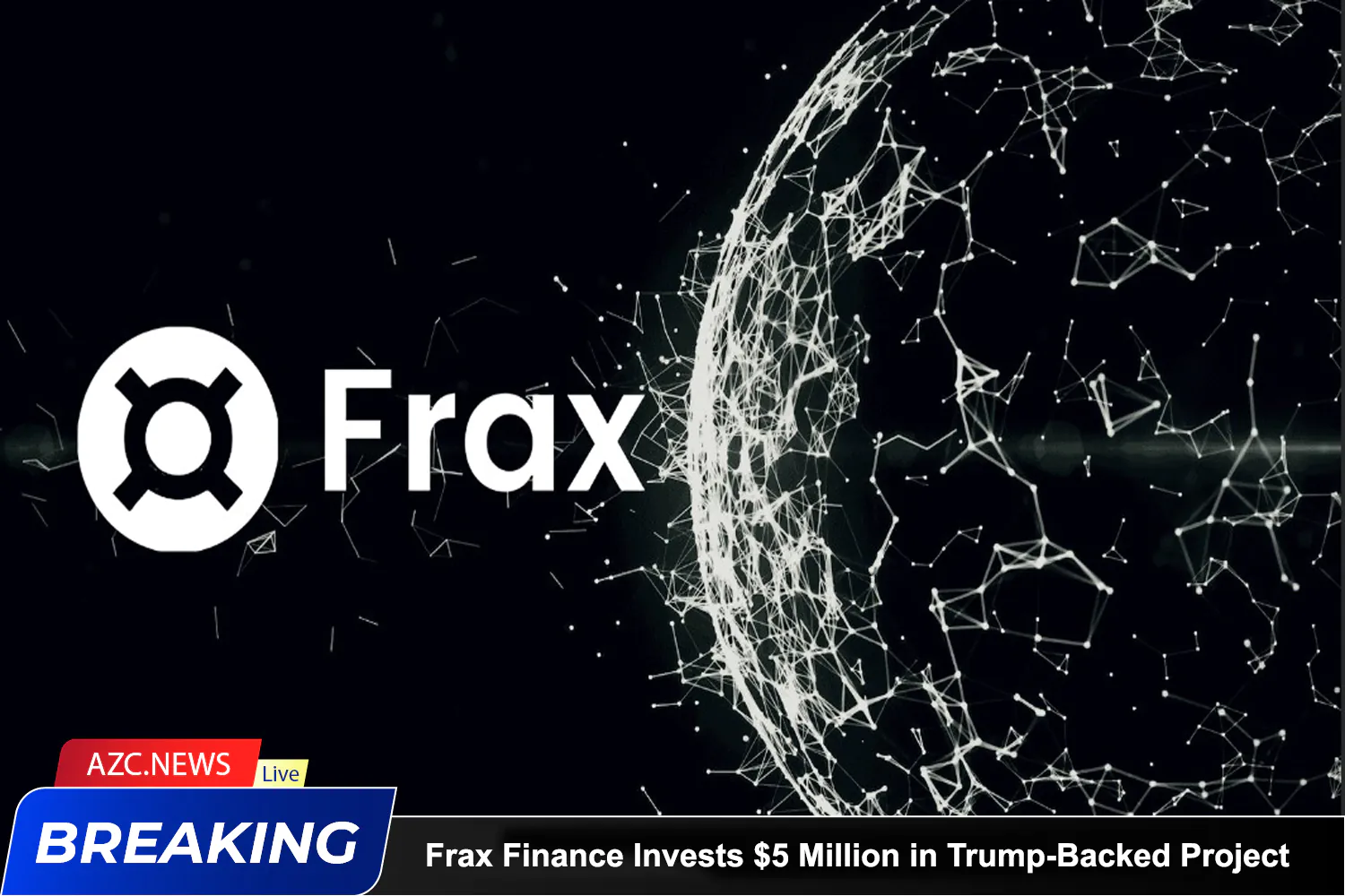 Azcnews Breaking Frax Finance Invests $5 Million In Trump Backed Project