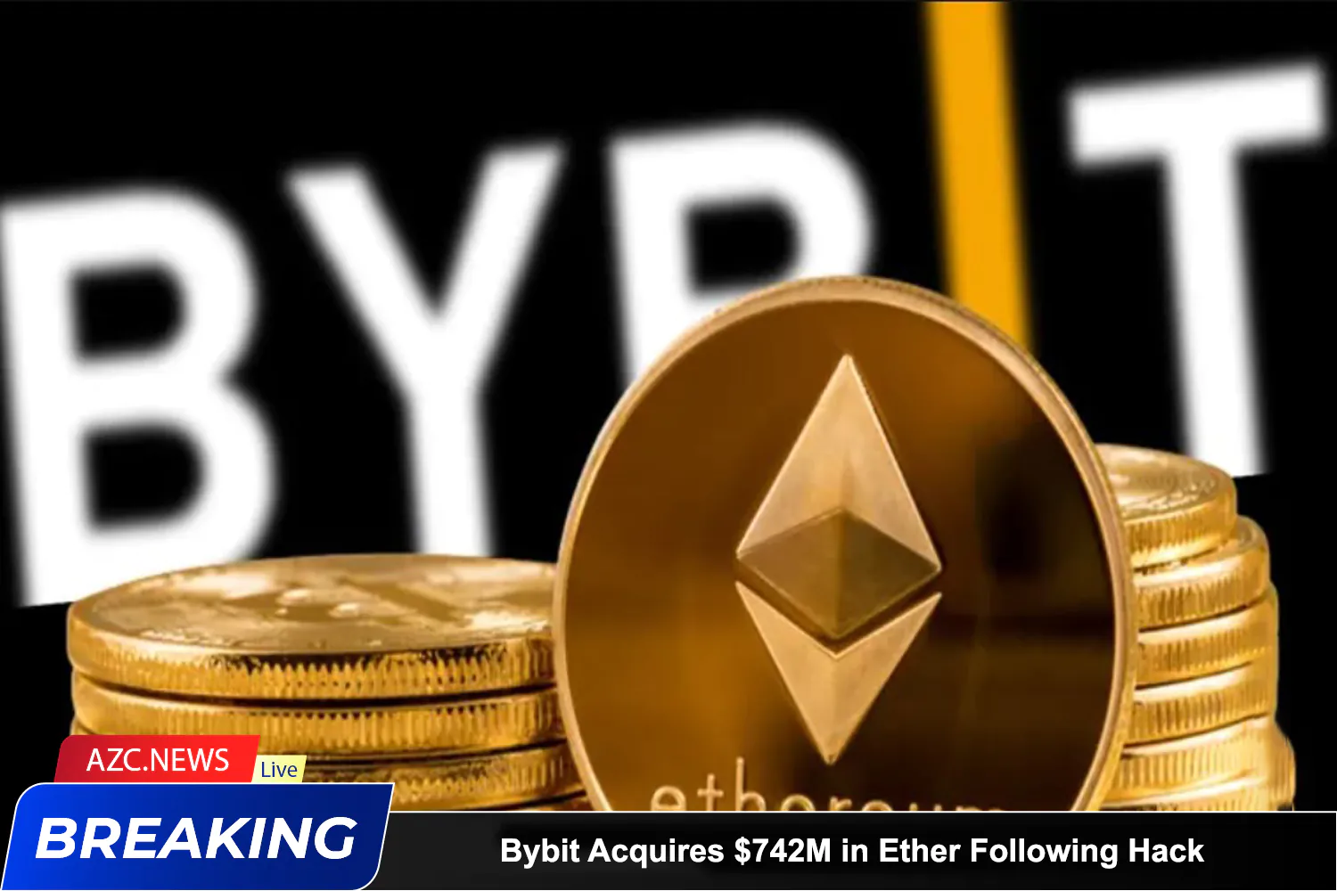 Azcnews Breaking Bybit Acquires $742m In Ether Following Hack