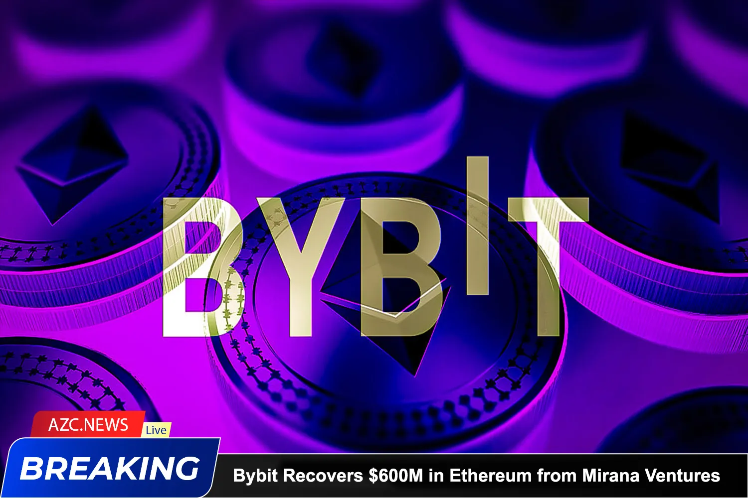 Azcnews Breaking Bybit Recovers $600m In Ethereum From Mirana Ventures