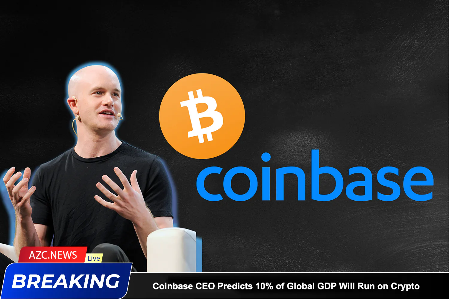 Azcnews Breaking Coinbase Ceo Predicts 10% Of Global Gdp Will Run On Crypto Rails By 2030