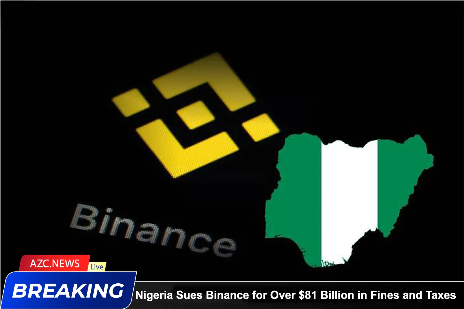 Azcnews Breaking Nigeria Sues Binance For Over $81 Billion In Fines And Taxes