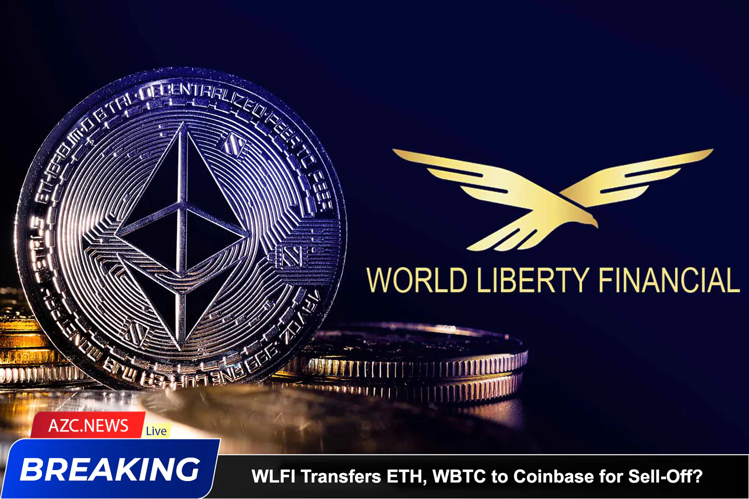 Azcnews Breaking Wlfi Transfers Eth, Wbtc To Coinbase For Sell Off