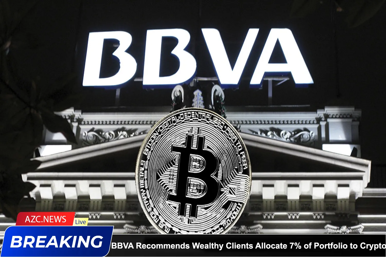 Bbva Recommends Wealthy Clients Allocate 7% Of Portfolio To Crypto