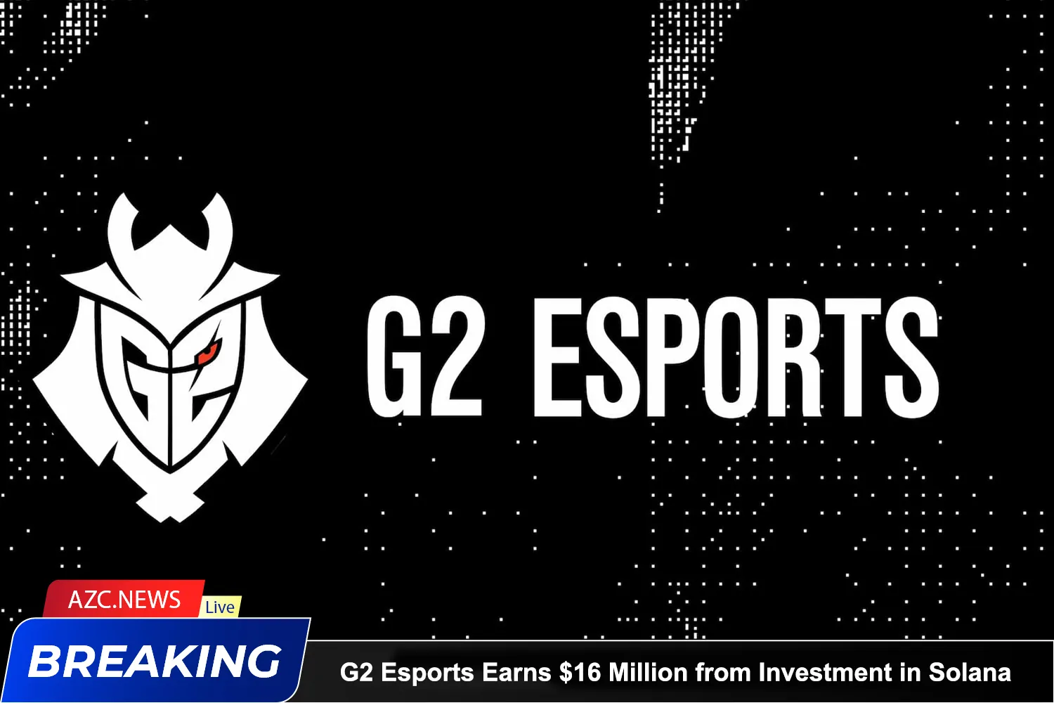 G2 Esports Earns $16 Million From Investment In Solana