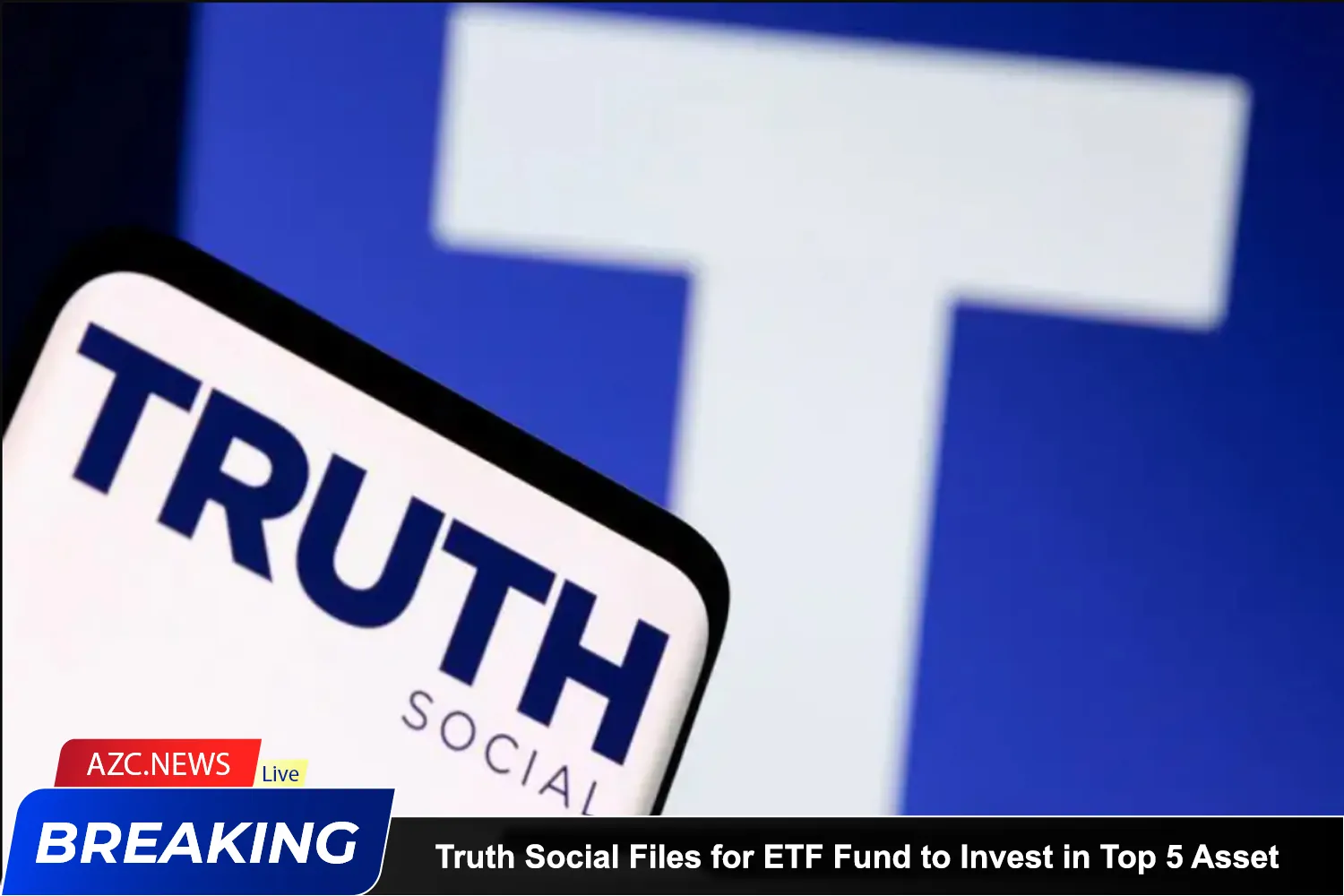 Truth Social Files For Etf Fund To Invest In Top 5 Asset Classes