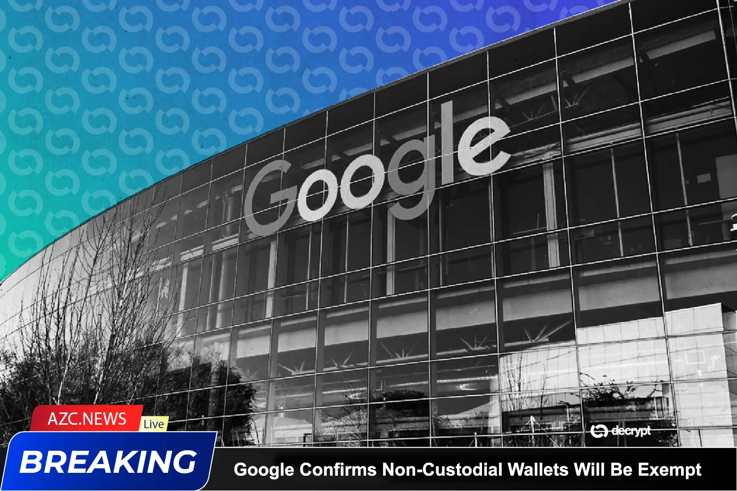 Google Confirms Non Custodial Wallets Will Be Exempt From New Licensing Requirements