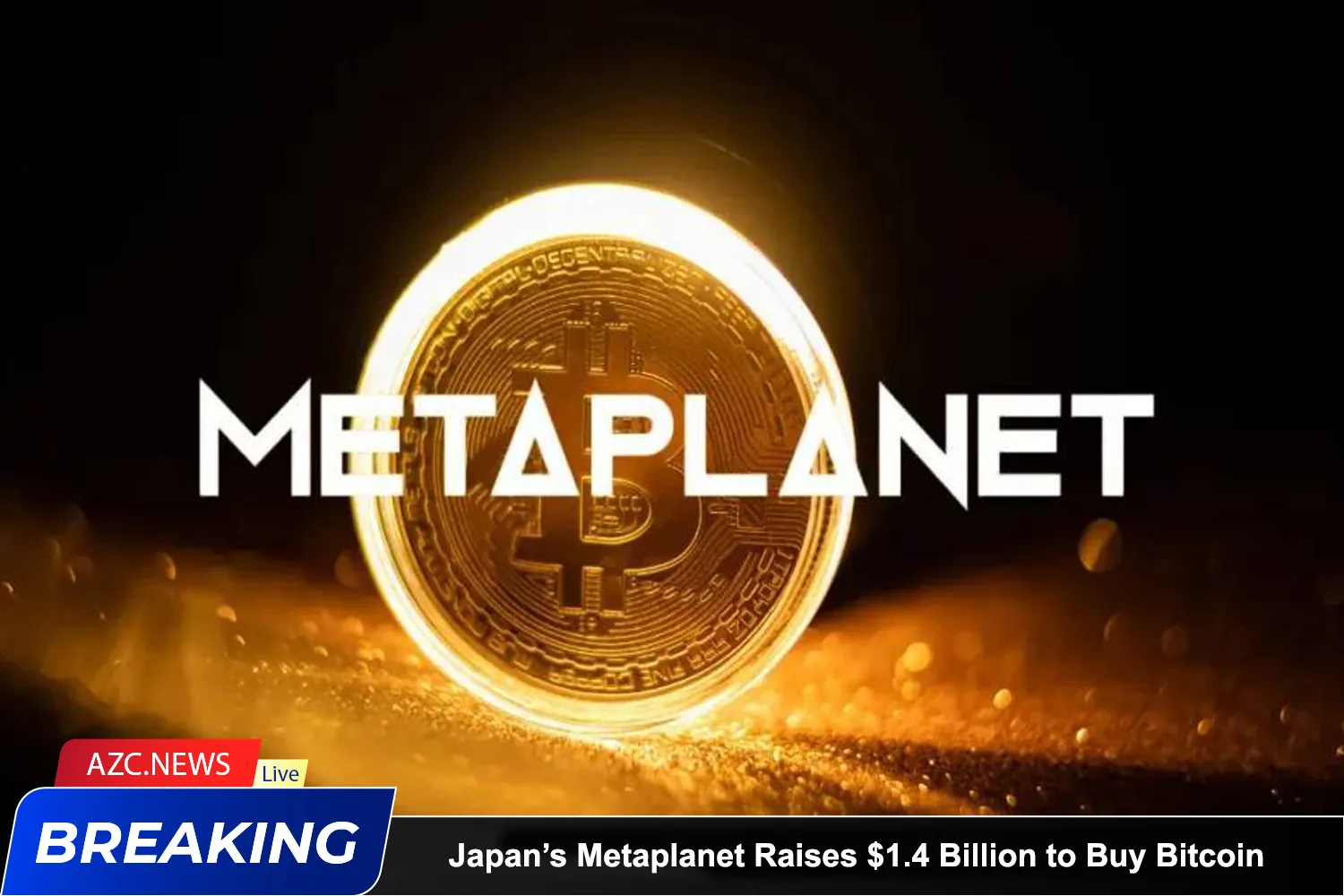 Japan’s Metaplanet Raises $1.4 Billion To Buy Bitcoin