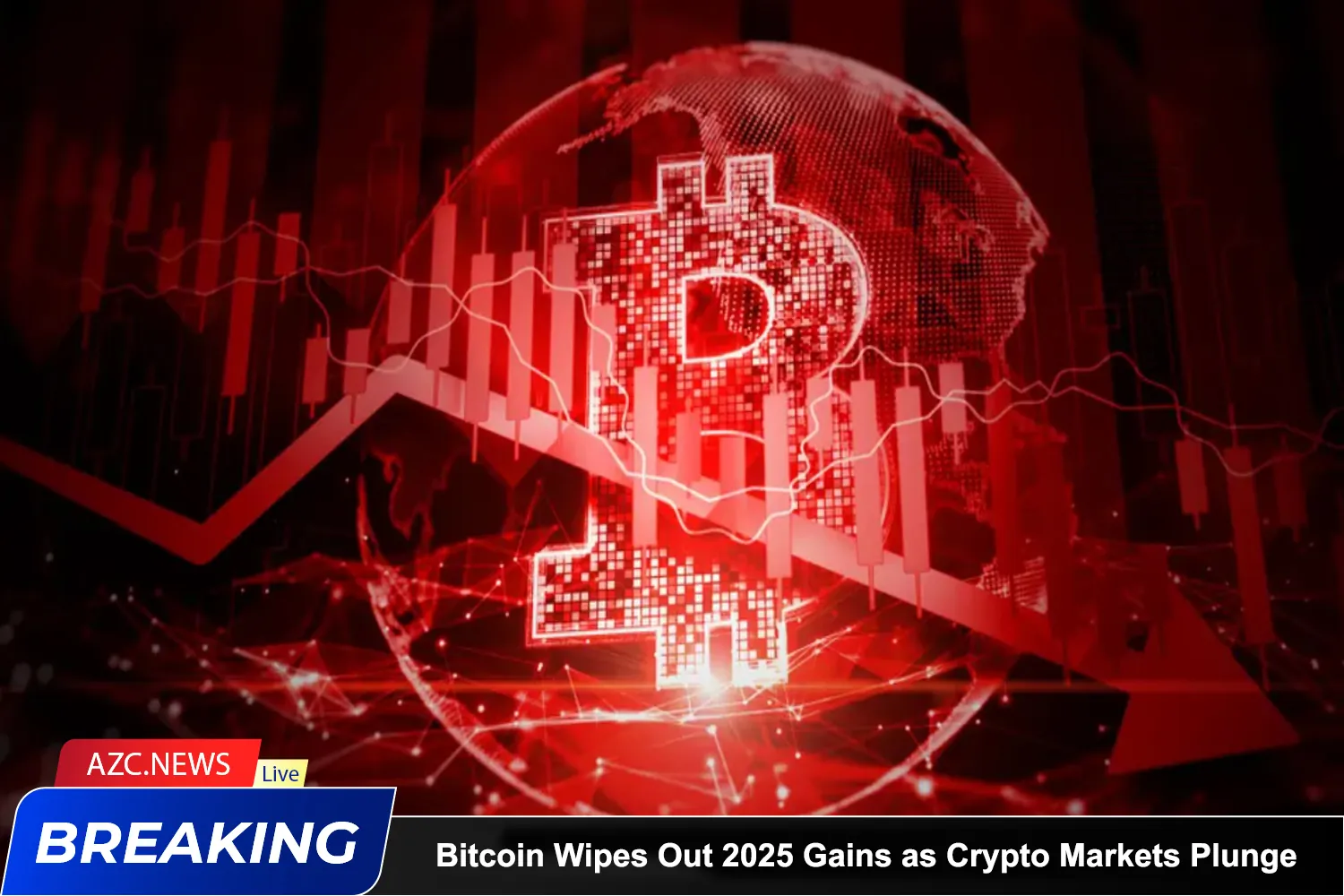 Bitcoin Wipes Out 2025 Gains As Crypto Markets Plunge